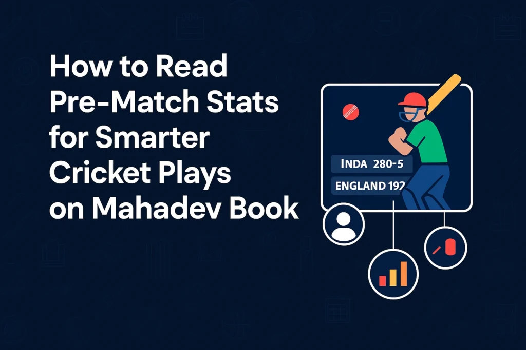 How to Read Pre-Match Stats for Smarter Cricket Plays on Mahadev Book
