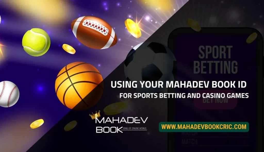 Using Your Mahadev Book ID for Sports Betting and Casino Games