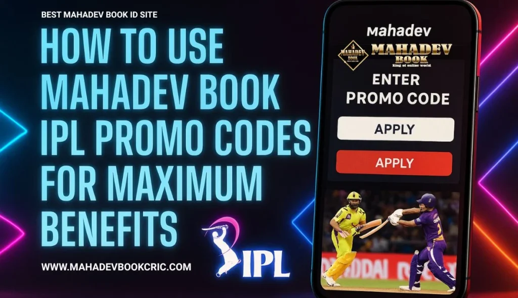 How to Use Mahadev Book IPL Promo Codes for Maximum Benefits
